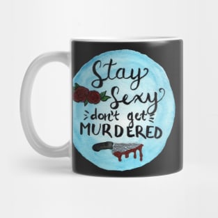 Stay Sexy Don't Get Murdered Mug